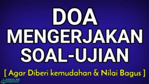 10 Doa Agar Bisa Mengerjakan Soal Ujian Dengan Benar, Mustajab